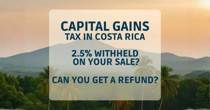 Capital gains tax in Costa Rica—2.5% withheld on your sale.